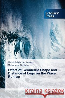 Effect of Geometric Shape and Distance of Legs on the Wave Run-up Behdarvandi Askar, Mehdi; Ghatarband, Mohamad 9786202319676