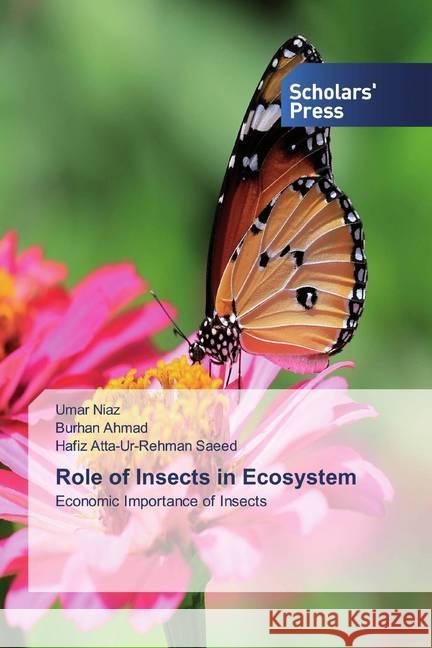 Role of Insects in Ecosystem : Economic Importance of Insects Niaz, Umar; Ahmad, Burhan; Atta-Ur-Rehman Saeed, Hafiz 9786202319690