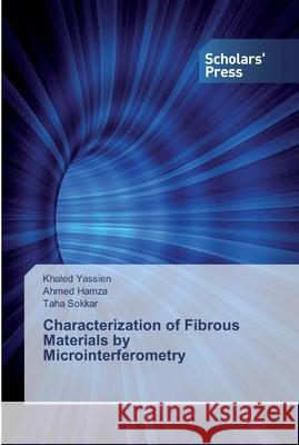 Characterization of Fibrous Materials by Microinterferometry Yassien, Khaled; Hamza, Ahmed; Sokkar, Taha 9786202319881 Scholar's Press