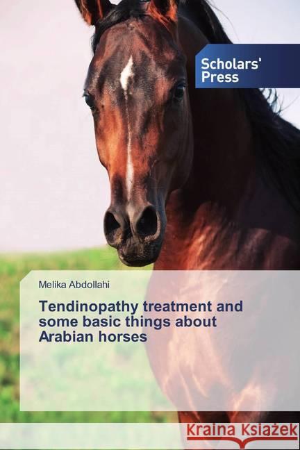 Tendinopathy treatment and some basic things about Arabian horses Abdollahi, Melika 9786202319980 Scholar's Press