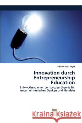 Innovation durch Entrepreneurship Education Jäger, Désirée Anja 9786202320047 Südwestdeutscher Verlag für Hochschulschrifte