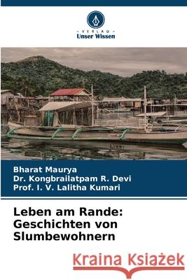 Leben am Rande: Geschichten von Slumbewohnern Maurya, Bharat, Devi, Dr. Kongbrailatpam R., Kumari, Prof. I. V. Lalitha 9786202320085