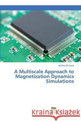 A Multiscale Approach to Magnetization Dynamics Simulations De Lucia, Andrea 9786202320351 Südwestdeutscher Verlag für Hochschulschrifte