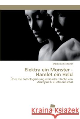 Elektra ein Monster - Hamlet ein Held Rametsteiner, Brigitte 9786202321815