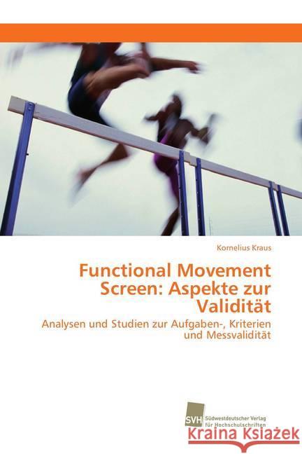 Functional Movement Screen: Aspekte zur Validität : Analysen und Studien zur Aufgaben-, Kriterien und Messvalidität Kraus, Kornelius 9786202321976