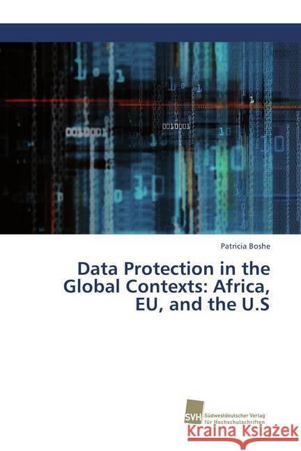 Data Protection in the Global Contexts: Africa, EU, and the U.S Boshe, Patricia 9786202322010