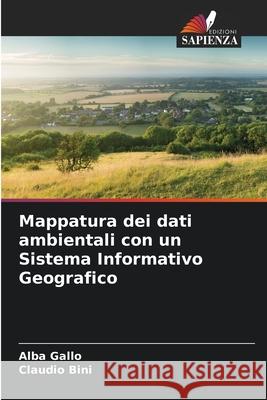 Mappatura dei dati ambientali con un Sistema Informativo Geografico Gallo, Alba, Bini, Claudio 9786202322362 Edizioni Sapienza
