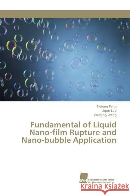 Fundamental of Liquid Nano-film Rupture and Nano-bubble Application Peng, Tiefeng; Luo, Liqun; Wang, Weiqing 9786202322409