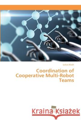 Coordination of Cooperative Multi-Robot Teams Klodt, Lukas 9786202322447