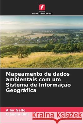 Mapeamento de dados ambientais com um Sistema de Informação Geográfica Gallo, Alba, Bini, Claudio 9786202322553 Edições Nosso Conhecimento