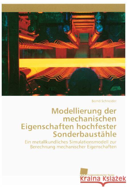 Modellierung der mechanischen Eigenschaften hochfester Sonderbaustähle : Ein metallkundliches Simulationsmodell zur Berechnung mechanischer Eigenschaften Schneider, Bernd 9786202322980