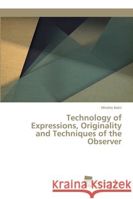 Technology of Expressions, Originality and Techniques of the Observer Bakir, Mirette 9786202323116