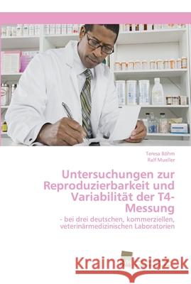 Untersuchungen zur Reproduzierbarkeit und Variabilität der T4-Messung Teresa Böhm, Ralf Mueller 9786202323154