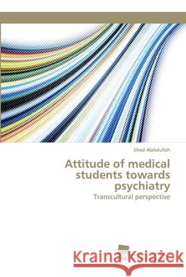 Attitude of medical students towards psychiatry Alabdullah, Jihad 9786202323178