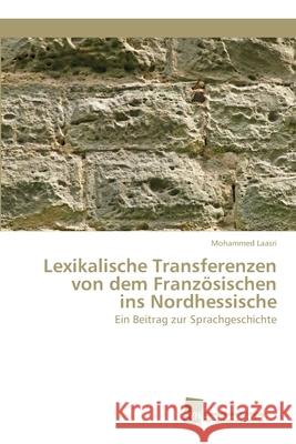 Lexikalische Transferenzen von dem Französischen ins Nordhessische Mohammed Laasri 9786202323413 Sudwestdeutscher Verlag Fur Hochschulschrifte