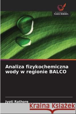 Analiza fizykochemiczna wody w regionie BALCO Rathore, Jyoti 9786202323833 Wydawnictwo Nasza Wiedza