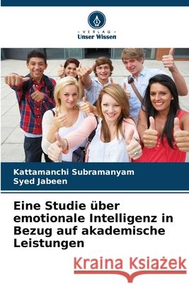 Eine Studie über emotionale Intelligenz in Bezug auf akademische Leistungen Subramanyam, Kattamanchi, Jabeen, Syed 9786202323895