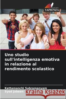 Uno studio sull'intelligenza emotiva in relazione al rendimento scolastico Subramanyam, Kattamanchi, Jabeen, Syed 9786202323925
