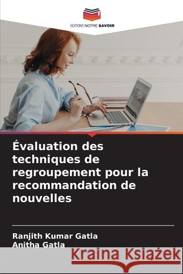 Évaluation des techniques de regroupement pour la recommandation de nouvelles Gatla, Ranjith Kumar, Gatla, Anitha 9786202324113