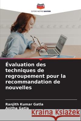 Évaluation des techniques de regroupement pour la recommandation de nouvelles Gatla, Ranjith Kumar, Gatla, Anitha 9786202324113