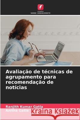 Avaliação de técnicas de agrupamento para recomendação de notícias Gatla, Ranjith Kumar, Gatla, Anitha 9786202324144
