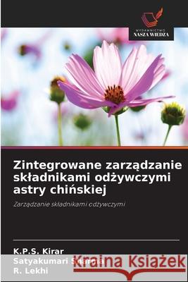 Zintegrowane zarzadzanie skladnikami odzywczymi astry chinskiej Kirar, K.P.S., Sharma, Satyakumari, Lekhi, R. 9786202324335