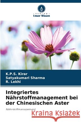 Integriertes Nährstoffmanagement bei der Chinesischen Aster Kirar, K.P.S., Sharma, Satyakumari, Lekhi, R. 9786202324342