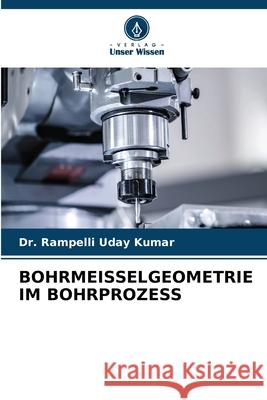 BOHRMEISSELGEOMETRIE IM BOHRPROZESS Kumar, Dr. Rampelli Uday 9786202324472