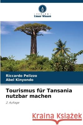 Tourismus für Tansania nutzbar machen Pelizzo, Riccardo, Kinyondo, Abel 9786202324564