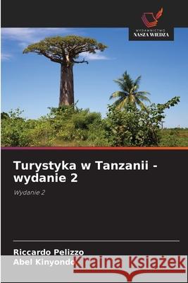 Turystyka w Tanzanii - wydanie 2 Pelizzo, Riccardo, Kinyondo, Abel 9786202324588