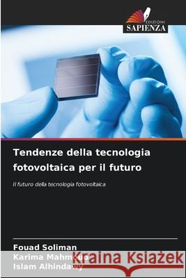 Tendenze della tecnologia fotovoltaica per il futuro Soliman, Fouad, Mahmoud, Karima, Alhindawy, Islam 9786202324892