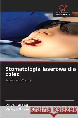 Stomatologia laserowa dla dzieci Telang, Priya, Kulkarni, Vinaya Kumar 9786202324946