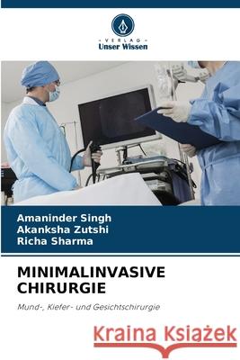 MINIMALINVASIVE CHIRURGIE Singh, Amaninder, Zutshi, Akanksha, Sharma, Richa 9786202325233