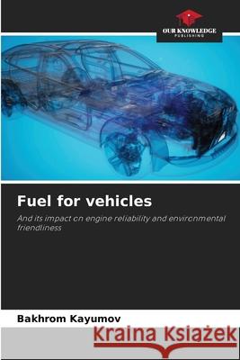 Fuel for vehicles Kayumov, Bakhrom 9786202325493 Our Knowledge Publishing
