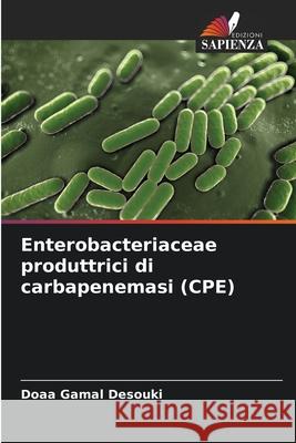 Enterobacteriaceae produttrici di carbapenemasi (CPE) Gamal Desouki, Doaa 9786202325998