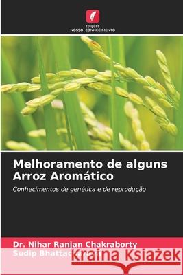 Melhoramento de alguns Arroz Aromático Chakraborty, Dr. Nihar Ranjan, Bhattacharaya, Sudip 9786202326025