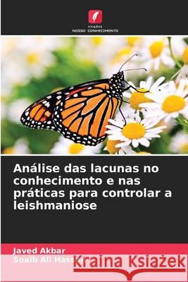 Análise das lacunas no conhecimento e nas práticas para controlar a leishmaniose Akbar, Javed, Hassan, Soaib Ali 9786202326377