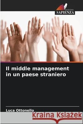 Il middle management in un paese straniero Ottonello, Luca 9786202326766 Edizioni Sapienza