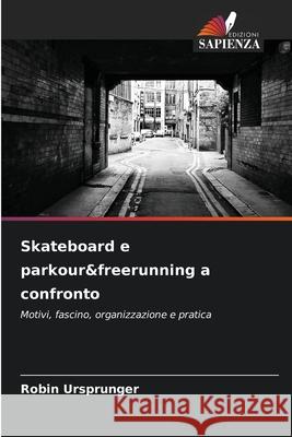 Skateboard e parkour&freerunning a confronto Ursprunger, Robin 9786202327176 Edizioni Sapienza
