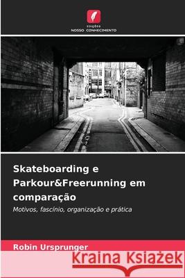 Skateboarding e Parkour&Freerunning em comparação Ursprunger, Robin 9786202327183 Edições Nosso Conhecimento
