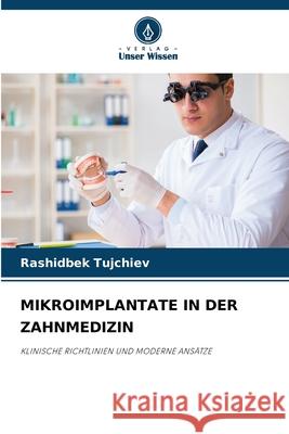 MIKROIMPLANTATE IN DER ZAHNMEDIZIN Tujchiev, Rashidbek 9786202327626 Verlag Unser Wissen