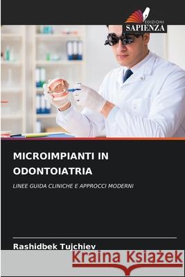 MICROIMPIANTI IN ODONTOIATRIA Tujchiev, Rashidbek 9786202327848 Edizioni Sapienza