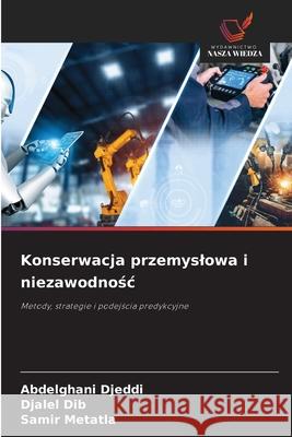 Konserwacja przemyslowa i niezawodnosc Djeddi, Abdelghani, Dib, Djalel, Metatla, Samir 9786202328449 Wydawnictwo Nasza Wiedza