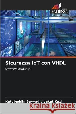 Sicurezza IoT con VHDL Kazi, Kutubuddin Sayyad Liyakat 9786202328555 Edizioni Sapienza