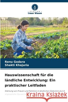 Hauswissenschaft für die ländliche Entwicklung: Ein praktischer Leitfaden Godara, Renu, Khajuria, Shakti 9786202328586