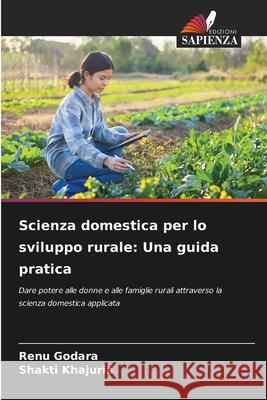 Scienza domestica per lo sviluppo rurale: Una guida pratica Godara, Renu, Khajuria, Shakti 9786202328616