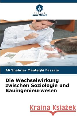 Die Wechselwirkung zwischen Soziologie und Bauingenieurwesen Manteghi Fassaie, Ali Shahriar 9786202328708 Verlag Unser Wissen