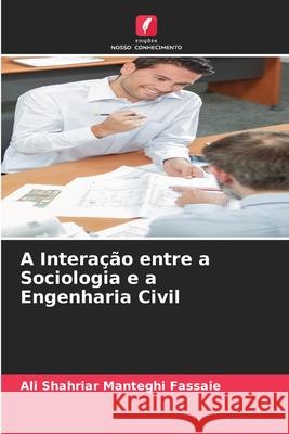 A Interação entre a Sociologia e a Engenharia Civil Manteghi Fassaie, Ali Shahriar 9786202328753 Edições Nosso Conhecimento