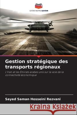 Gestion stratégique des transports régionaux Hosseini Rezvani, Sayed Saman 9786202328845