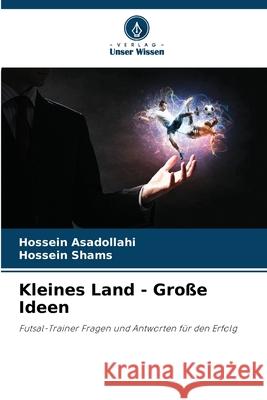 Kleines Land - Große Ideen Asadollahi, Hossein, Shams, Hossein 9786202329125